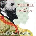 Melville in Love: The Secret Life of Herman Melville and the Muse of Moby-Dick - Michael Shelden