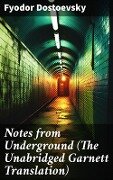 Notes from Underground (The Unabridged Garnett Translation) - Fyodor Dostoevsky