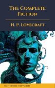 The Complete Fiction of H. P. Lovecraft - H. P. Lovecraft, Masterpiece Everywhere