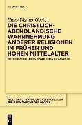 Cover-Bild zum Titel 'Die christlich-abendländische Wahrnehmung anderer Religionen im frühen und hohen Mittelalter' von 'Hans-Werner Goetz'