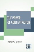 The Power Of Concentration - Theron Q. Dumont
