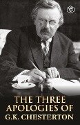 The Three Apologies of G.K. Chesterton - G. K. Chesterton