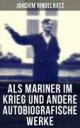 Als Mariner im Krieg und andere autobiografische Werke - Joachim Ringelnatz