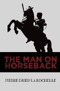 The Man on Horseback - Pierre Drieu La Rochelle