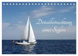 Detailbetrachtung eines Seglers (Tischkalender 2025 DIN A5 quer), CALVENDO Monatskalender - Tanja Riedel