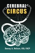 Cerebral Circus - Dewey A. M. D. F. a. C. P. Nelson