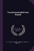 Translating English Into French - Percy Sadler, Bernard Maurice