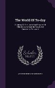 The World Of To-day: A Survey Of The Lands And Peoples Of Trhe Globe As Seen In Travel And Commerce, Volume 4 - 