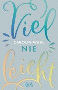 Vielleicht nie (Vielleicht-Trilogie, Band 2) - Carolin Wahl