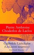 Gefährliche Liebschaften (Les Liaisons dangereuses): Ein Erotik Klassiker - Pierre Ambroise Choderlos de Laclos