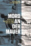 Mord an der Mauer - Lars-Broder Keil, Sven Felix Kellerhoff