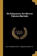 Die Epigramme Des Marcus Valerius Martialis - Alexander Berg, Martial Berg, Martial Martial
