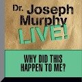 Why Did This Happen to Me: Dr. Joseph Murphy Live! - Joseph Murphy