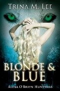 Blonde & Blue (Alexa O'Brien Huntress Book 4) - Trina M. Lee