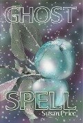 Ghost Spell (The Ghost World Sequence, #4) - Susan Price