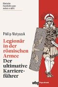 Legionär in der römischen Armee - Philip Matyszak