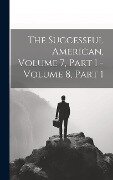 The Successful American, Volume 7, Part 1 - Volume 8, Part 1 - Anonymous