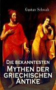 Die bekanntesten Mythen der griechischen Antike - Gustav Schwab