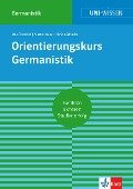 Uni-Wissen Orientierungskurs Germanistik - Udo Friedrich, Martin Huber, Ulrich Schmitz