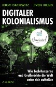 Cover-Bild zum Titel 'Digitaler Kolonialismus' von 'Ingo Dachwitz, Sven Hilbig'