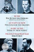 Die Kunst des Krieges - Psychologie der Massen - Wege zu sich selbst - Der Fürst - Sunzi, Gustave Lebon, Marc Aurel, Niccolò Machiavelli