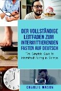 Der vollständige Leitfaden zum intermittierenden Fasten auf Deutsch/ The Complete Guide to Intermittent Fasting in German - Charlie Mason