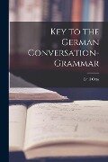 Key to the German Conversation-Grammar - Emil Otto