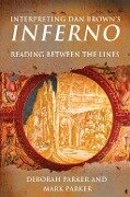 Interpreting Dan Brown's Inferno - Deborah Parker, Mark Parker