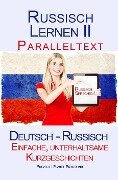 Russisch Lernen II - Paralleltext - Einfache, unterhaltsame Kurzgeschichten (Deutsch - Russisch) - Polyglot Planet Publishing