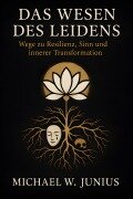 Cover-Bild zum Titel 'Das Wesen des Leidens' von 'Michael W. Junius'