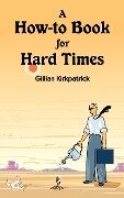 A How-to Book for Hard Times - Gillian Kirkpatrick