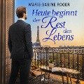 Heute beginnt der Rest des Lebens - Marie-Sabine Roger