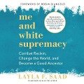 Me and White Supremacy: Combat Racism, Change the World, and Become a Good Ancestor - 