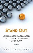 Stand Out: Your 2015 SEO, Social Media and Content Marketing Guidebook (Increasing Website Traffic Series, #5) - Greg Strandberg