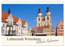 Lutherstadt Wittenberg - Stadt der Reformation (Wandkalender 2025 DIN A2 quer), CALVENDO Monatskalender - LianeM LianeM