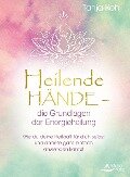 Cover-Bild zum Titel 'Heilende Hände - die Grundlagen der Energieheilung' von 'Tanja Kohl'