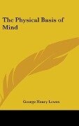 Cover-Bild zum Titel 'The Physical Basis of Mind' von 'George Henry Lewes'