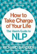 How to Take Charge of Your Life - Richard Bandler, Owen Fitzpatrick, Alessio Roberti