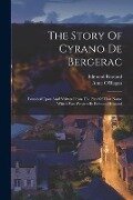 The Story Of Cyrano De Bergerac: Founded Upon And Written From The Play Of That Name Which Was Written By Edmond Rostand - Anne O'Hagan, Edmond Rostand