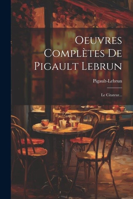 Oeuvres Complètes De Pigault Lebrun: Le Citateur... - 
