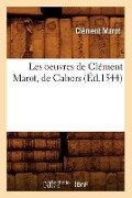 Cover-Bild zum Titel 'Les Oeuvres de Clément Marot, de Cahors (Éd.1544)' von 'Clément Marot'