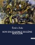 SON EXCELLENCE EUGÈNE ROUGON - Émile Zola