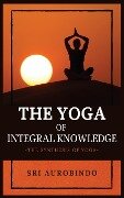 The Yoga of Integral Knowledge - Sri Aurobindo