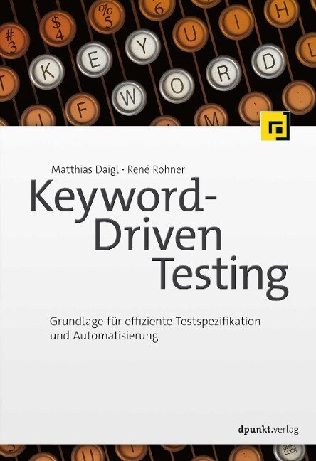 Keyword-Driven Testing - Matthias Daigl, René Rohner