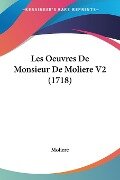 Les Oeuvres De Monsieur De Moliere V2 (1718) - Moliere