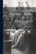 The Ancient Cornish Drama ed and Translated - Edwin Norris