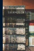Legends of Leys: Collected From Oral Traditions of the Burnett Family, and Occasional Verses - E. M. R
