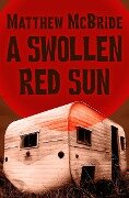 A Swollen Red Sun - Matthew Mcbride