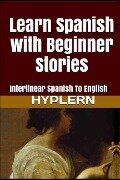 Cover-Bild zum Titel 'Learn Spanish with Beginner Stories: Interlinear Spanish To English' von 'Kees van den End'