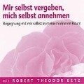 Mir selbst vergeben, mich selbst annehmen - Meditations-CD - Robert T. Betz